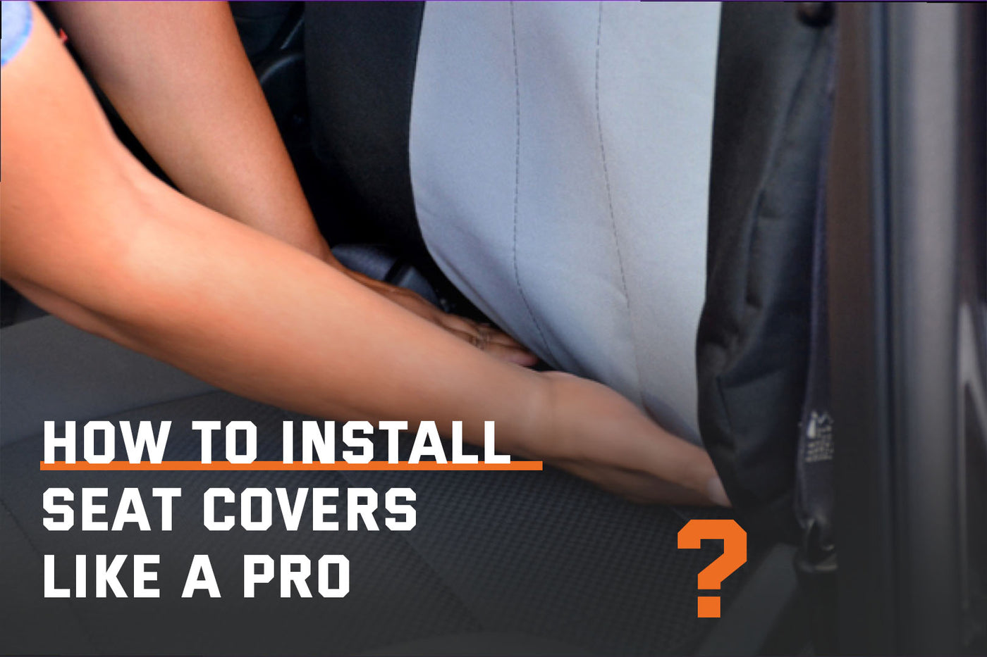 How to Install Seat Covers Like a Pro?