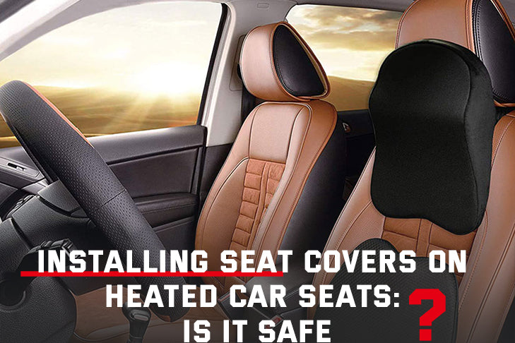 Installing Seat Covers on Heated Car Seats: Is It Safe?